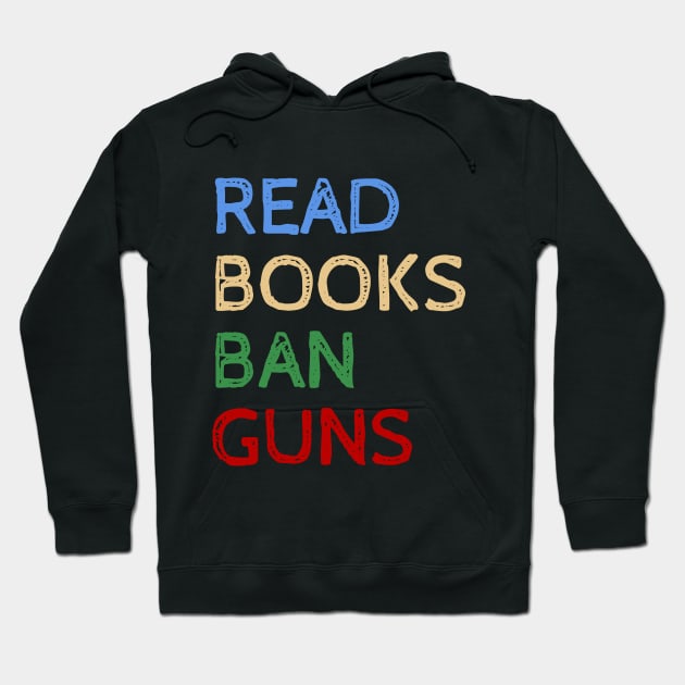 Read Books And Ban Guns - Cool Quotes Hoodie by Celestial Mystery